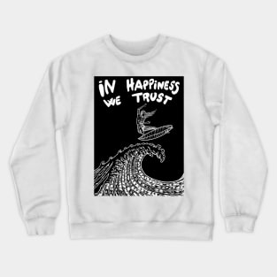 IN HAPPINESS WE TRUST Crewneck Sweatshirt